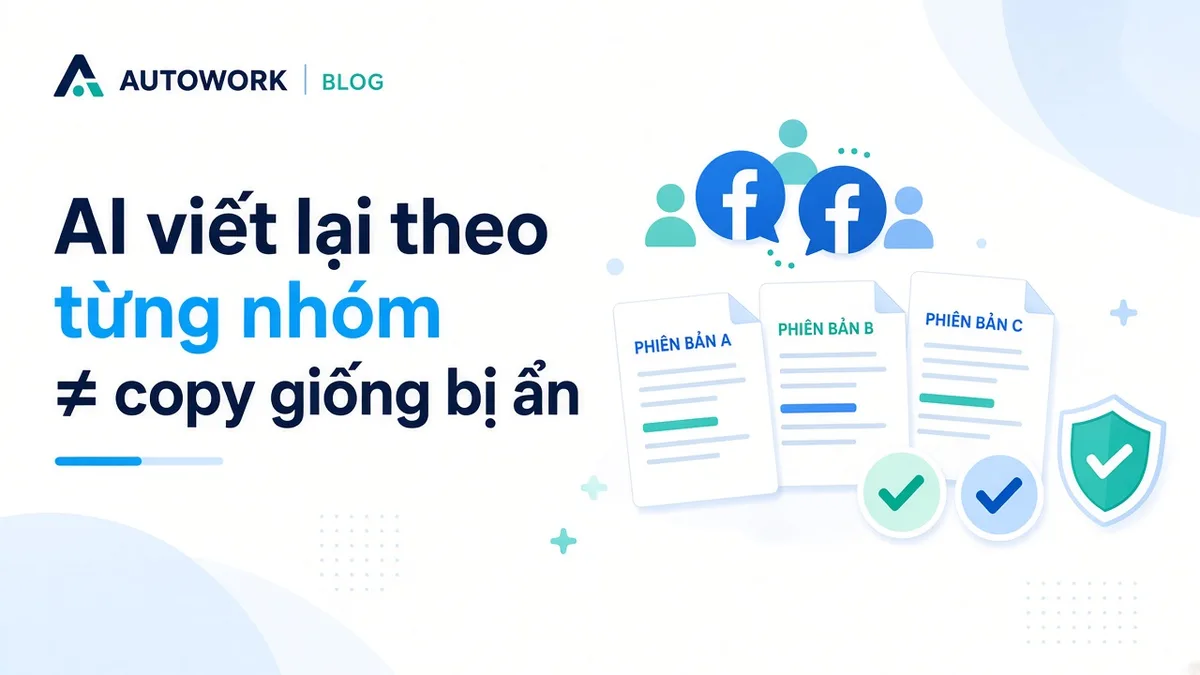 AI viết lại nội dung theo từng nhóm Facebook: vì sao copy giống nhau dễ bị ẩn